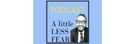 Podcast A little Less Fear